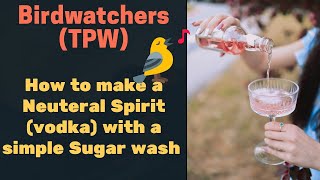 Birdwatchers sugar wash (TPW). Make great tasting cheap clean vodka.