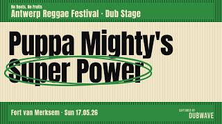 Puppa Mighty's Super Power | Antwerp Reggae Festival 2026 (Dub Tent, Antwerp)