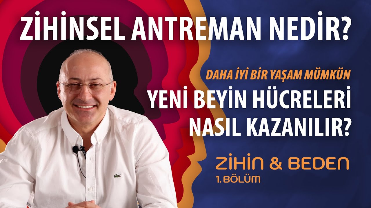 ZİHİN & BEDEN | Bölüm 1: Yeni Beyin Hücreleri Nasıl Kazanılır | Zihinsel Antreman Nedir?
