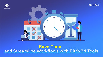 Streamline Workflows and Save Time with Bitrix24