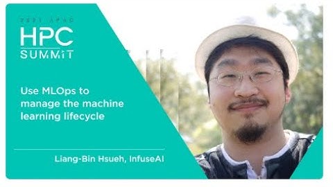 HPC Summit | 2021 APAC  - EP21. Use MLOps to manage the machine learning lifecycle