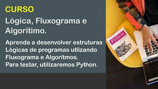 Curso completo de Lógica de Programação, com Fluxograma e Algoritmo, totalmente gratuito.