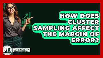 How Does Cluster Sampling Affect The Margin Of Error? - The Friendly Statistician