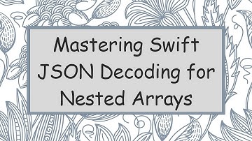 Mastering Swift JSON Decoding for Nested Arrays