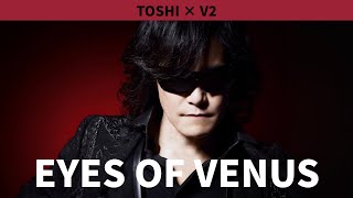 TOSHI - 「背徳の瞳〜Eyes of Venus〜」V2 (AI Cover)
