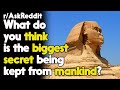 Biggest Secret being Kept from Mankind r/AskReddit Reddit Stories  | Top Posts