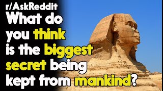 Biggest Secret being Kept from Mankind r/AskReddit Reddit Stories  | Top Posts
