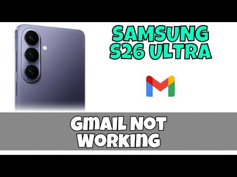 Gmail Not Working on Samsung Galaxy S26 Ultra? Fix App, Login & Email Sync Issues Fast