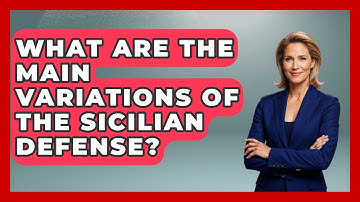 What Are The Main Variations Of The Sicilian Defense? - The Chess Codex