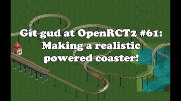 Git Gud at OpenRCT2 #61: Making a realistic powered coaster!