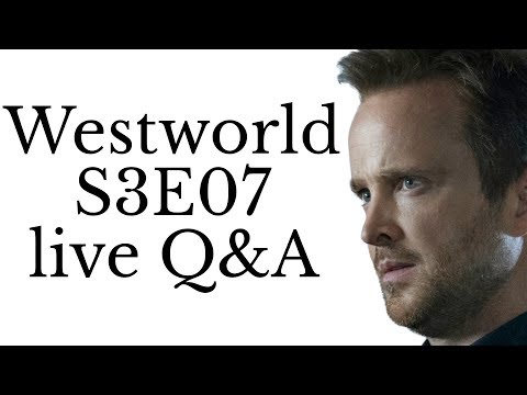 Westworld S3E07 Q&A livestream - Westworld S3E07 Q&A livestream