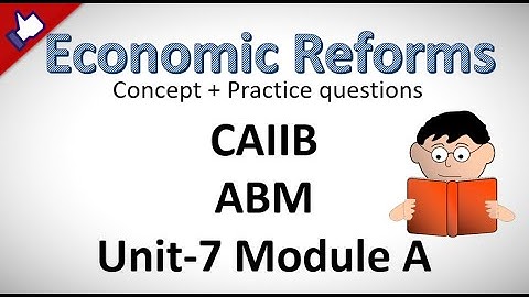 CAIIB ABM Unit 7 Economic Reforms - (Complete Lecture) 2020 - Module A Smart Course in English