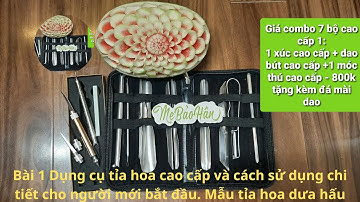 Bài 1 Dụng cụ tỉa hoa cao cấp và cách sử dụng chi tiết cho người mới bắt đầu. Mẫu tỉa hoa dưa hấu
