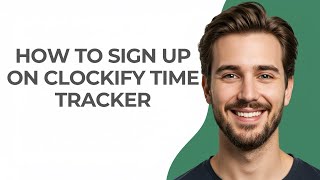 How to Sign Up on Clockify Time Tracker - UPDATED!