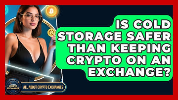Is Cold Storage Safer Than Keeping Crypto on an Exchange? - All About Crypto Exchanges