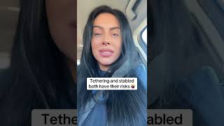 Tethering and stabled both have their risks