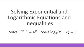 Solving Exponential and Logarithmic Equations and Inequalities