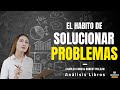 EL HABITO DE SOLUCIONAR PROBLEMAS (Enfoque Priorizacion y Heuristica) Resumen de Libros Recomendados