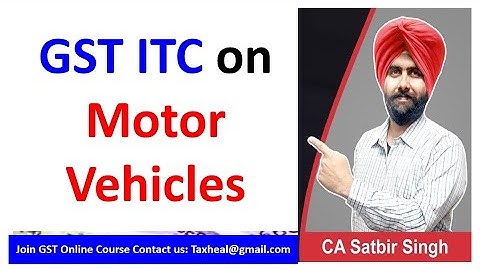 ITC on Motor Vehicles in GST I CA Satbir singh