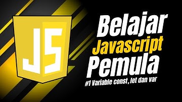 Belajar Javascript untuk pemula | Materi: Variable const, let dan var