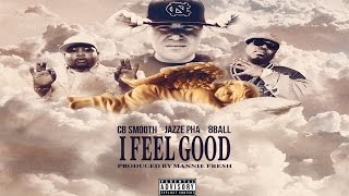 Cb Smooth I Feel Good Ft. 8 Ball X Jazza Pha