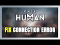How to FIX Once Human Connection Error / Server Error!