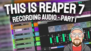 This is REAPER 7 - Recording Audio - Part 1