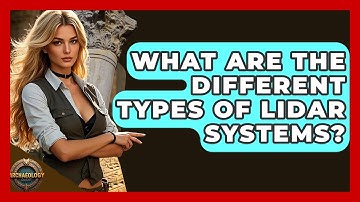 What Are The Different Types Of LiDAR Systems? - Archaeology Quest