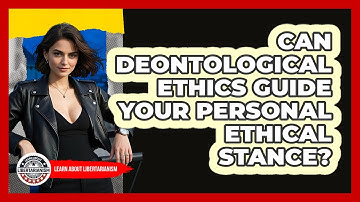 Can Deontological Ethics Guide Your Personal Ethical Stance? - Learn About Libertarianism