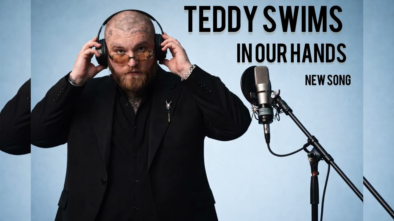 Teddy Swims - In Our Hands (Official Song)