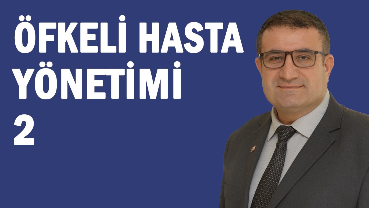 Öfkeli hasta yönetimi 2. Bölüm...