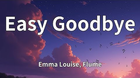 Emma Louise, Flume - Easy Goodbye (Lyrics)