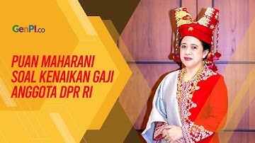 Benarkah Gaji Anggota DPR Naik? Begini Kata Puan Maharani