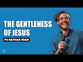 The gentleness of jesus  ps nathan bean  cottonwood church