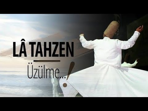 Lâ Tahzen (Üzülme) - Mevlana Hazretleri