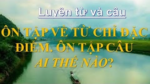Luyện từ và câu lớp 3- tuần 14- ÔN TẬP TỪ CHỈ ĐẶC ĐIỂM. ÔN TẬP CÂU AI THẾ NÀO ?