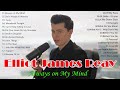 Elliot james reay greatest hits  best songs 2023  always on my mindelliot james reay