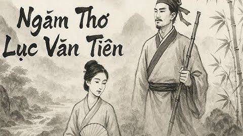 Ngâm Thơ Truyện Lục Vân Tiên 🎶 - Giọng: Chí Hiếu , Ngâm: Linh Huyền , Xử Lý AI: Hài Xưa