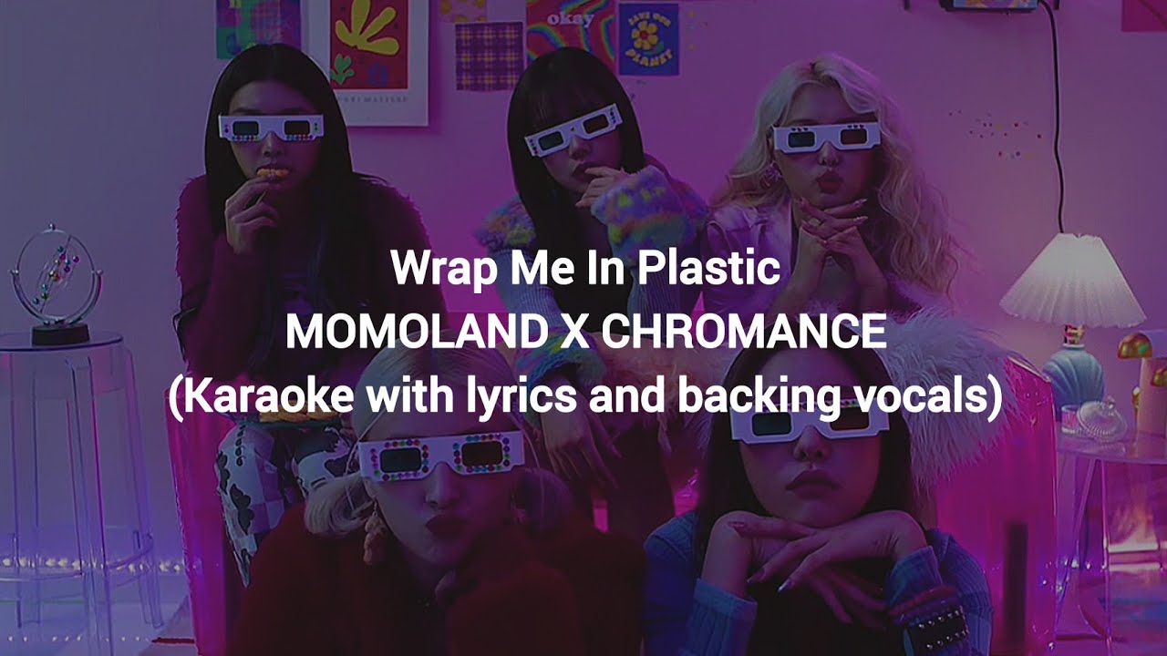 Wrap Me In Plastic - MOMOLAND X CHROMANCE (Karaoke with lyrics and backing vocals) Wrap Me In Plastic - MOMOLAND X CHROMANCE (Karaoke with lyrics and backing vocals)