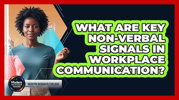 What Are Key Non-Verbal Signals In Workplace Communication?
