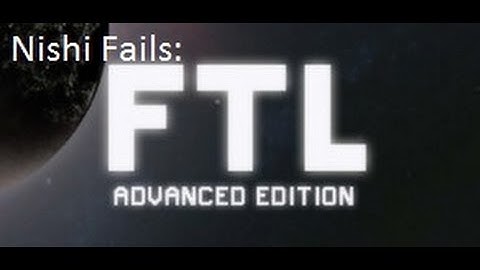 Nishi Fails: FTL Part 10: Advance FTL Navigation