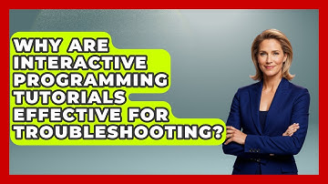 Why Are Interactive Programming Tutorials Effective for Troubleshooting? - Learn To Troubleshoot