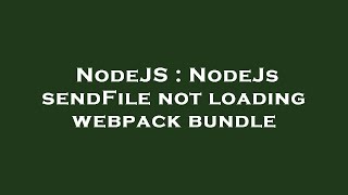 NodeJS : NodeJs sendFile not loading webpack bundle