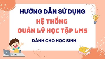 Hướng dẫn sử dụng Hệ thống học tập LMS Cấp Tiểu Học - Dành cho HS