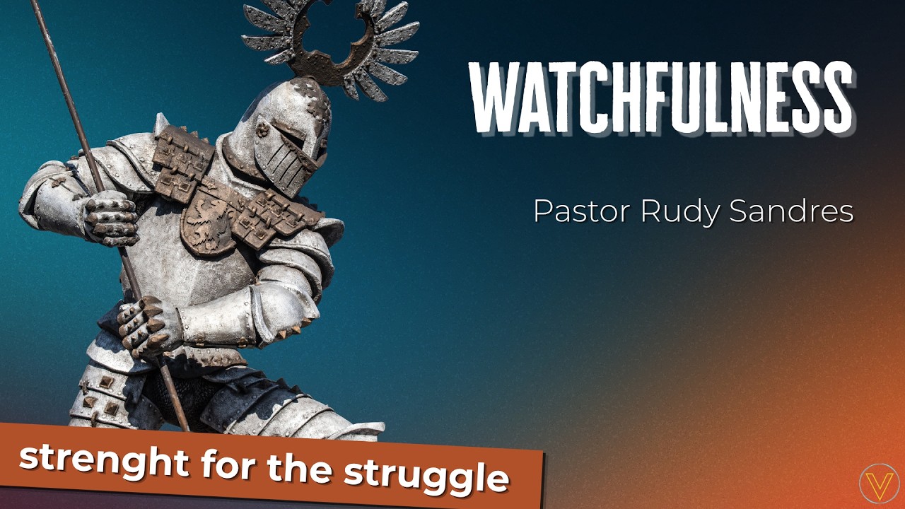 LIVE | Strength for the Struggle: | Watchfulness | Pastor Rudy Sandres | 10/24/26