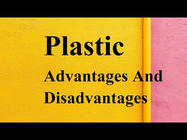 Plastic advantages and disadvantages class=