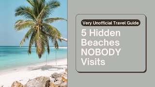 Very Unofficial Travel Guide: 5 Hidden Beaches NOBODY Visits (But Should!)