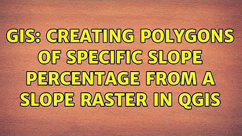 GIS: Creating polygons of specific slope percentage from a slope raster in QGIS