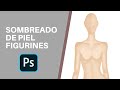 SOMBREADO DE PIEL EN FIGURINES DIGITALES