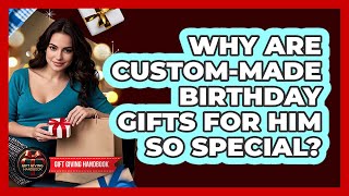Why Are Custom-made Birthday Gifts For Him So Special? - Gift Giving Handbook